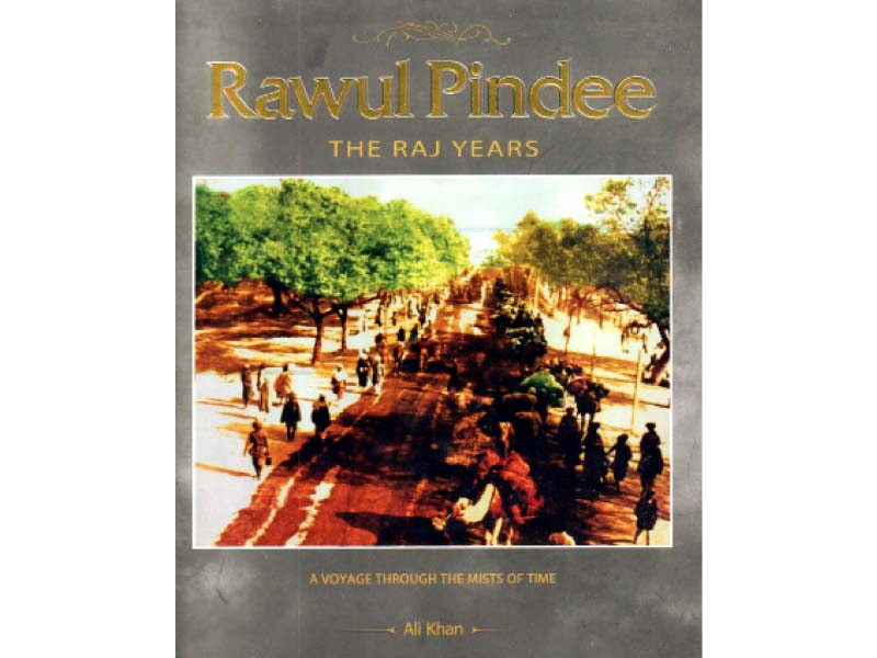 rawul pindee the raj years shows the changes that the city has undergone in the last 200 years