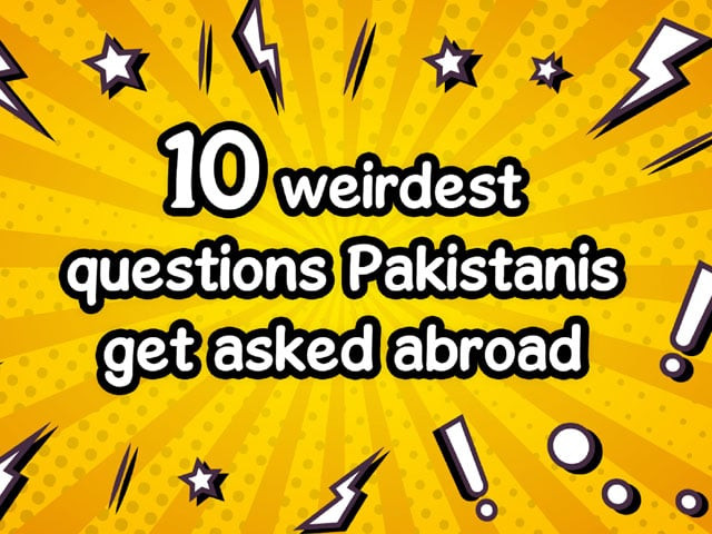 i asked fellow pakistani s abroad to recall the most absurd questions they 039 ve been asked photo file i asked fellow pakistani s abroad to recall the most absurd questions they 039 ve been asked photo file