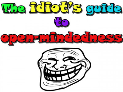 the idiot s guide to open mindedness