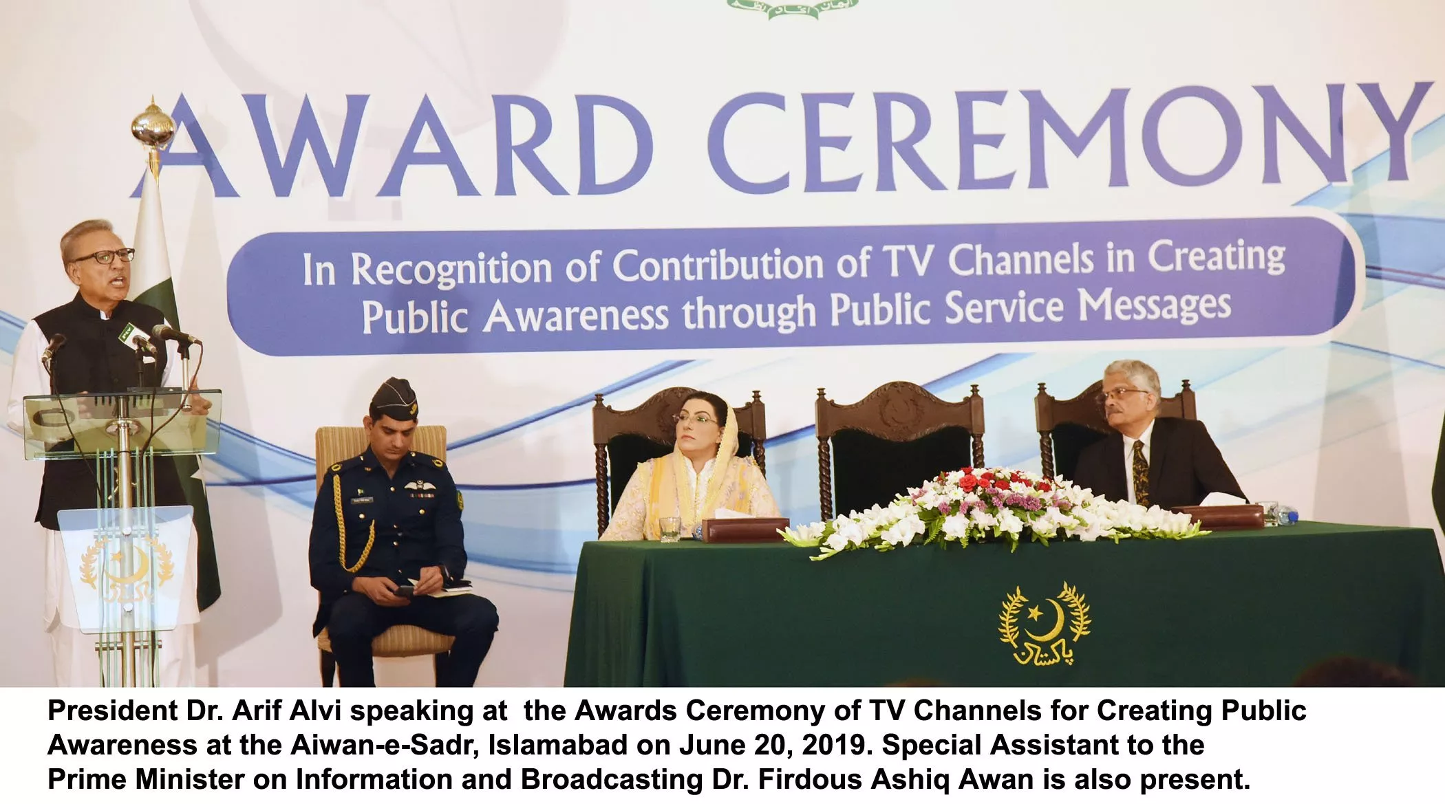 president dr arif alvi speaks at the awards ceremony of tv channels for creating public awareness at the aiwan e sadr islamabad on june 20 2019 special assistant to the prime minister on information and broadcasting dr firdous ashiq awan is also present photo pid president dr arif alvi speaks at the awards ceremony of tv channels for creating public awareness at the aiwan e sadr islamabad on june 20 2019 special assistant to the prime minister on information and broadcasting dr firdous ashiq awan is also present photo pid