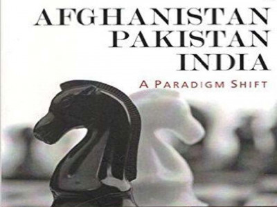 afghanistan pakistan india a paradigm shift understanding south asia from the eyes of an ambassador afghanistan pakistan india a paradigm shift understanding south asia from the eyes of an ambassador