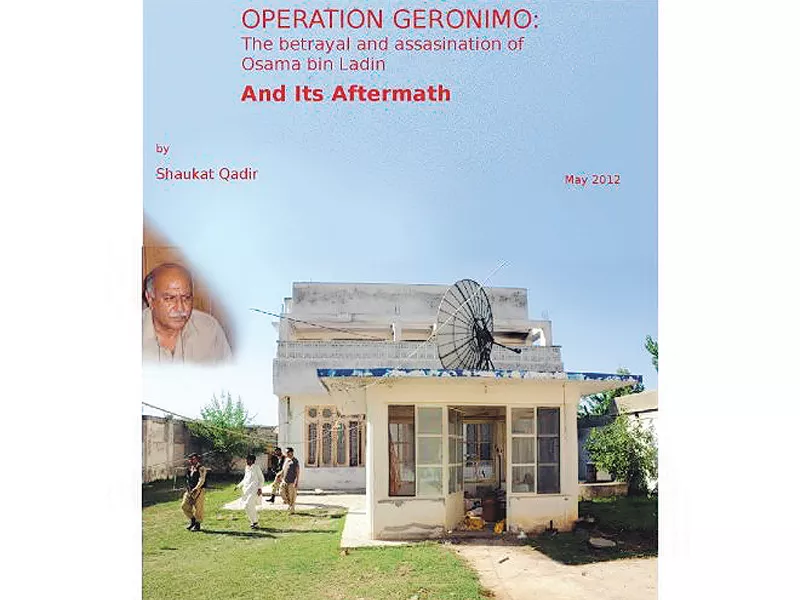 shaukat qadir s operation geronimo began as a quest to uncover the story of osama bin laden s death shaukat qadir s operation geronimo began as a quest to uncover the story of osama bin laden s death