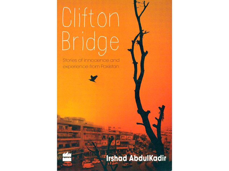 irshad abdul kadir s fictional debut clifton bridge stories of innocence and experience from pakistan is a collection of stories on people breaking free from their suffocating lives photo express
