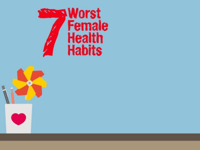 list 7 worst female health habits list 7 worst female health habits