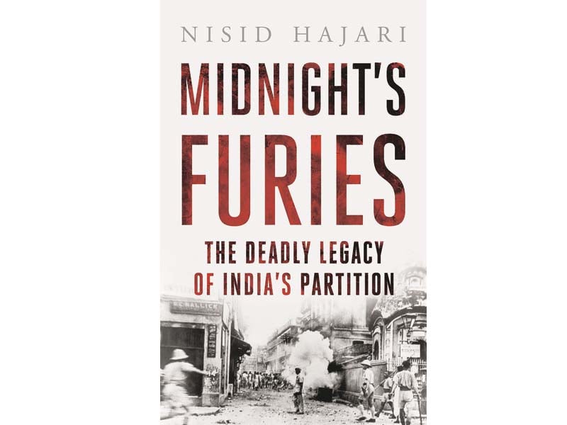 it is hajari s aim in midnight s furies to explain how the politics of partition led to a catastrophe beyond what the leaders on either side had intended